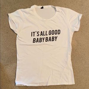 “It’s all good baby baby” tshirt